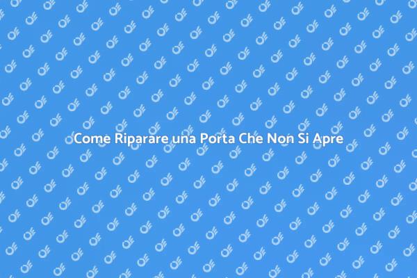 Riparare una Porta: Ecco Come Fare