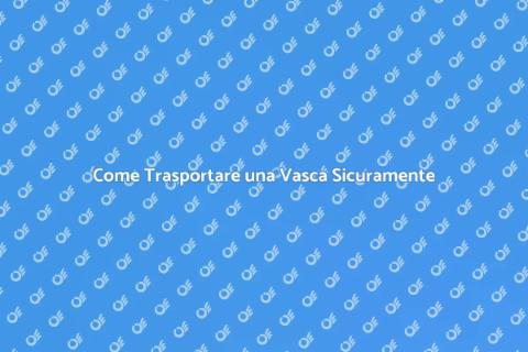 Trasportare una Vasca: Guida Pratica