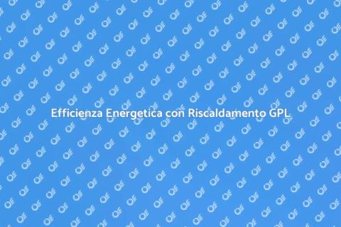 Ottimizzare Impianto Riscaldamento GPL