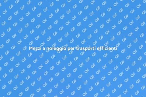 Affitto mezzi per trasporti commerciali