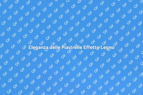 Piastrelle in Ceramica Effetto Legno