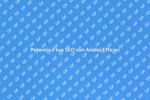 Migliora il Tuo SEO con Analisi Strategiche