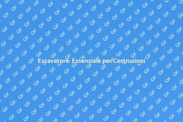 Escavatore: Fondamentale per Ristrutturazioni