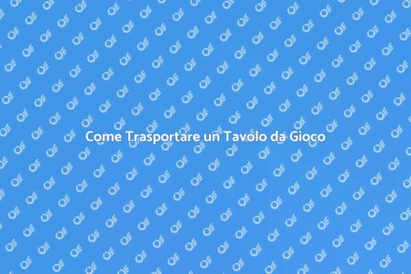 Trasporto Sicuro di Tavoli da Gioco