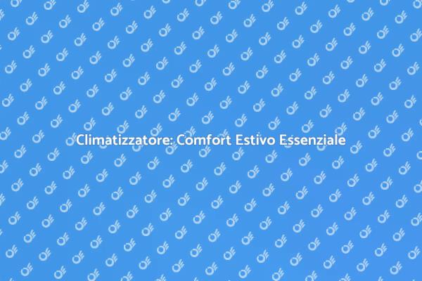 Rinfresca la Tua Casa con un Climatizzatore