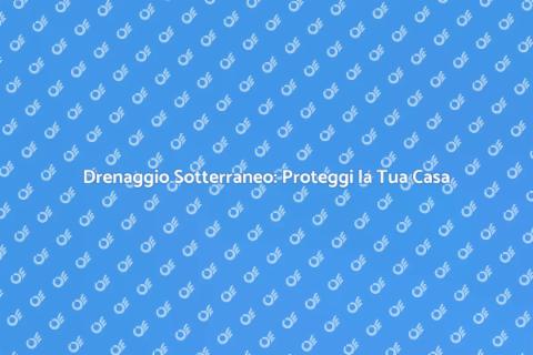 Drenaggio Sotterraneo: Investimento Essenziale