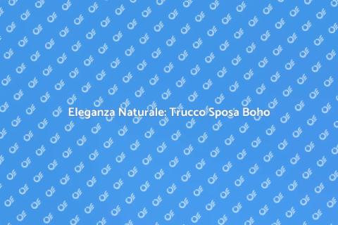 Trucco Sposa Boho Chic: Eleganza Unica