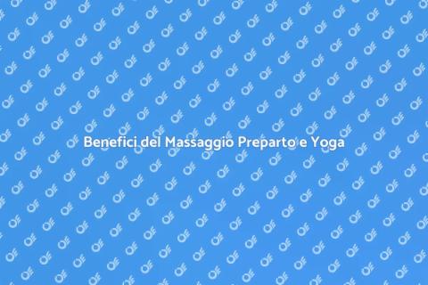 Massaggio Preparto e Yoga: Vantaggi