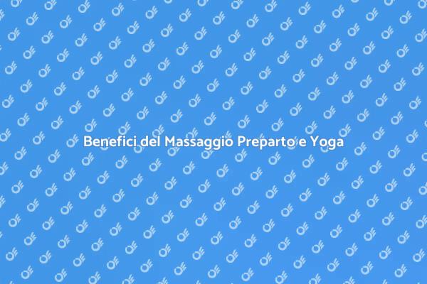 Massaggio e Yoga: Un Duo Vincente