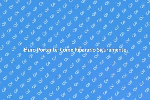 Riparare un Muro Portante in Sicurezza