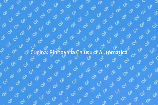 Trasforma la Tua Cucina con Chiusure Automatiche
