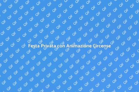 Animazione Circense per Feste Private