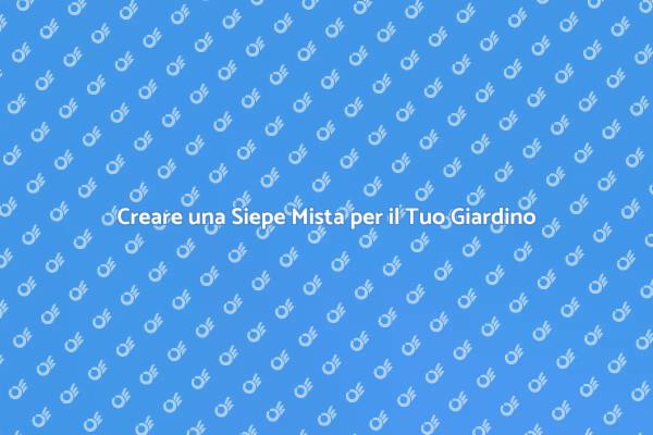 Come Creare una Siepe Mista Perfetta