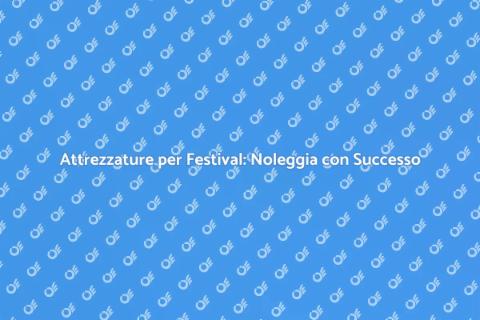 Noleggiare Attrezzature per Festival
