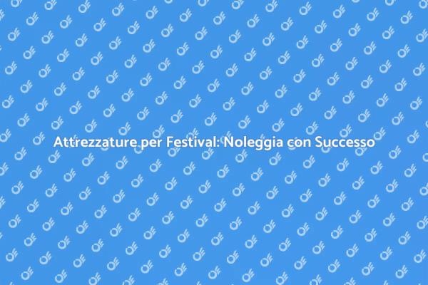 Attrezzature Ideali per il Tuo Festival