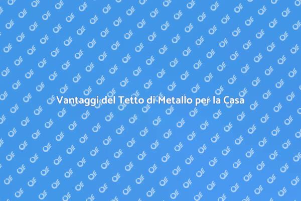 Tetto di Metallo: La Scelta Perfetta