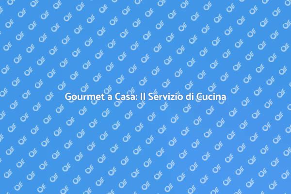 Cucina Gourmet: La Tua Esperienza a Casa