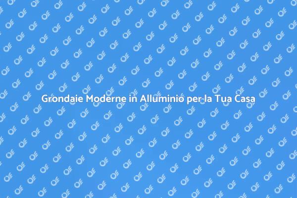 Design Moderno per Grondaie in Alluminio