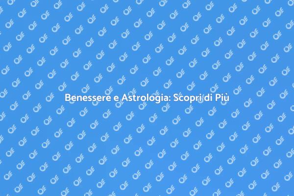 Il Benessere nelle Stelle: Scopri Come