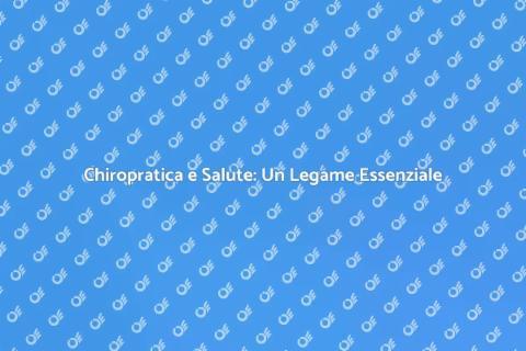 Chiropratica: Cura del Tuo Corpo