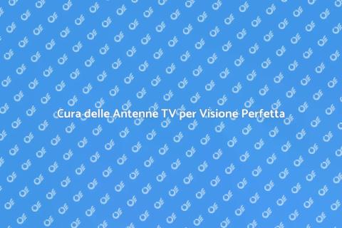 Manutenzione Antenne Televisive