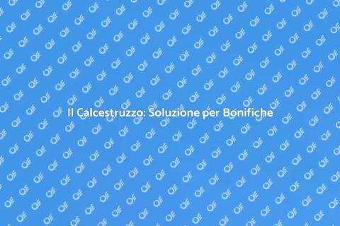 Calcestruzzo per Bonifiche Ambientali