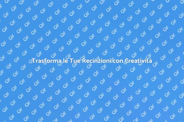Rendi Uniche le Tue Recinzioni