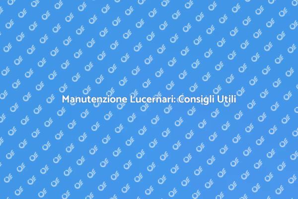 Riparare i Lucernari per Maggiore Luce