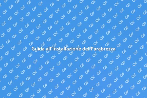 Come Installare un Parabrezza Sicuro