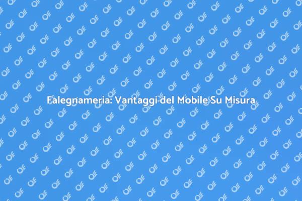 Vantaggi del Mobile Su Misura in Falegnameria