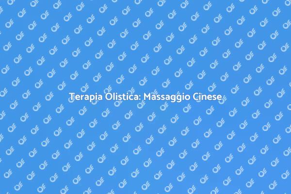 Massaggio Cinese: Un Viaggio nel Benessere