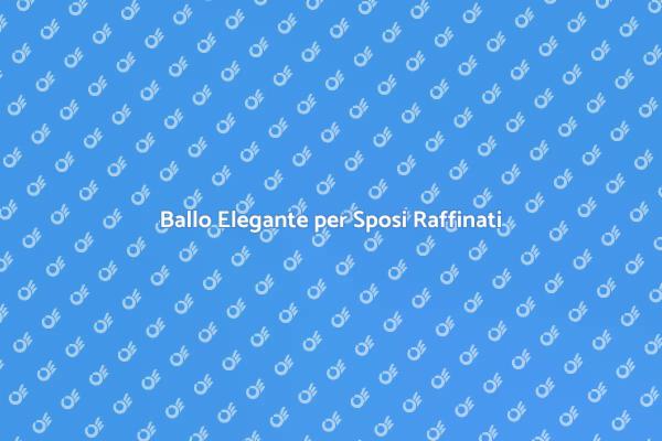Rendi il tuo Matrimonio Indimenticabile con il Ballo