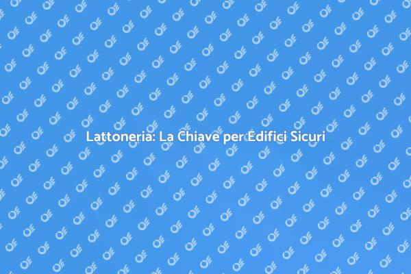 Lattoneria: Fondamentale per Edifici