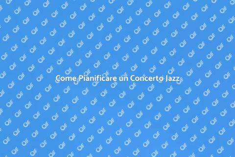 Organizzare un Concerto Jazz Indimenticabile