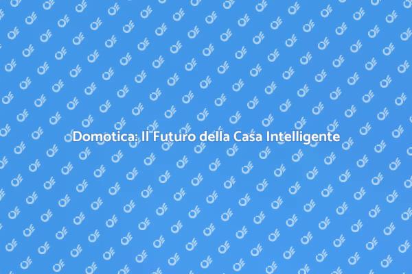 Trasforma la tua casa in un luogo intelligente