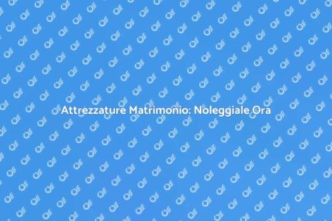 Noleggio Attrezzature per Matrimonio