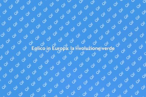 Energia eolica in Europa: futuro verde