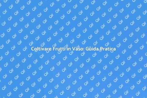 Frutteto in Vaso: Un Sogno Verde