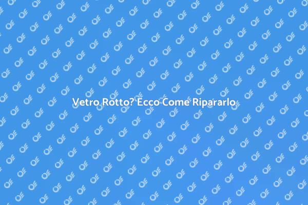 Soluzioni per Vetro Rotto in Casa