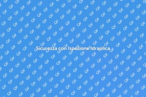 Ispezione Idraulica: Sicurezza e Efficienza