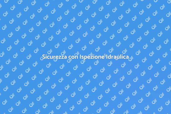 Ispezione Idraulica: Prevenzione e Sicurezza
