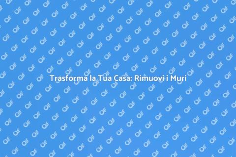 Rimuovere i Muri Divisori in Casa