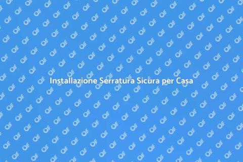 Serratura Alta Sicurezza: Proteggi Casa