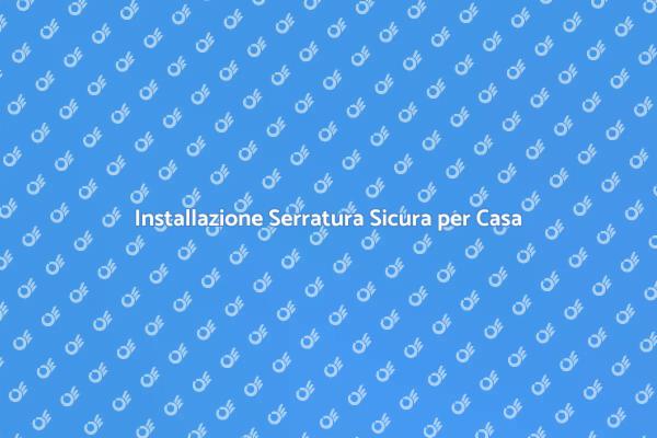 Perché Scegliere Serrature Sicure?