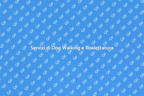 Dog Walking e Toelettatura Facile