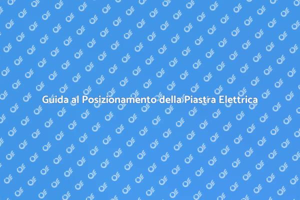 Come Posizionare una Piastra Elettrica