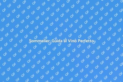 L'Arte del Sommelier: Vino e Gastronomia