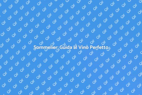 Sommelier: L'Esperto di Vini