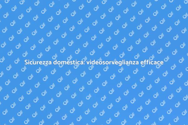 Proteggi la tua casa con videosorveglianza