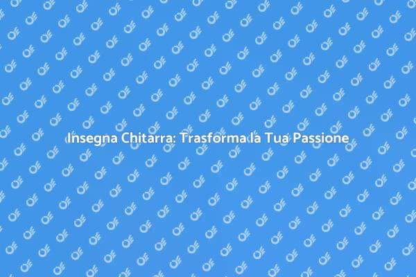 Insegna Chitarra e Cambia Vite